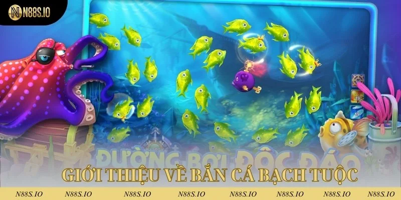 Bắn cá bạch tuộc - Trò chơi dễ kiếm tiền nhất 2025 2 Giới thiệu về bắn cá bạch tuộc n88