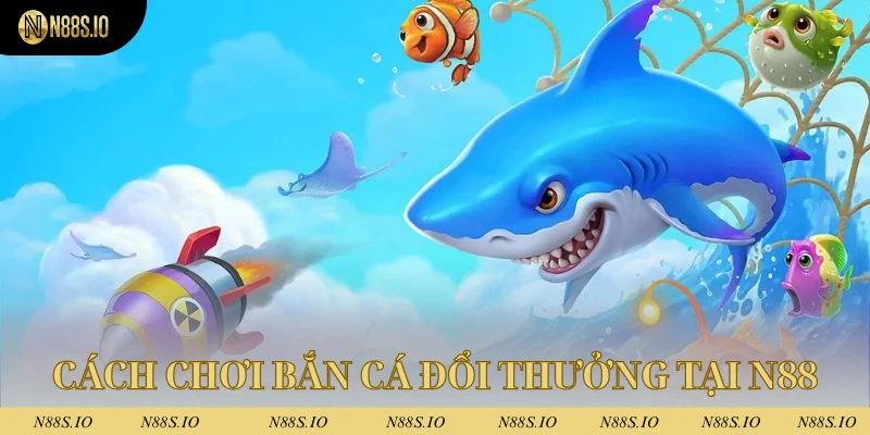 Chơi Bắn Cá Đổi Thưởng N88 - Sản Phẩm Đặc Sắc Nhất 2025 3 Quy trình tham gia bắn cá đổi thưởng cho tân binh