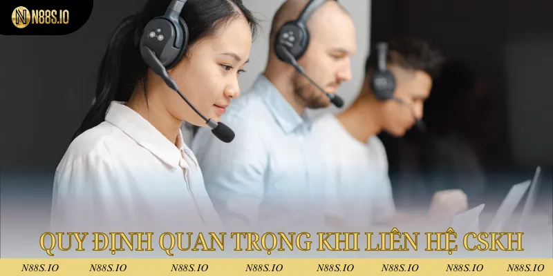 Quy định quan trọng khi liên hệ đến đội ngũ CSKH