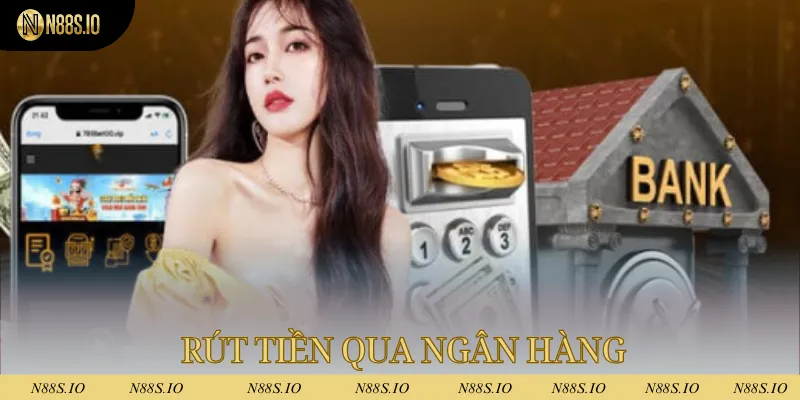 Rút Tiền N88 - Thao Tác Đơn Giản, Sau 5 Phút Tiền Đã Về 3 Rút tiền qua ngân hàng được đông đảo thành viên sử dụng