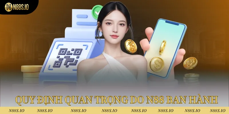 Rút Tiền N88 - Thao Tác Đơn Giản, Sau 5 Phút Tiền Đã Về 2 Tuân thủ các quy định quan trọng do nhà cái N88 ban hành
